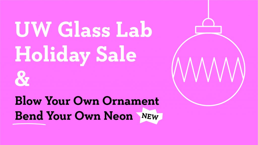 2019 UW Glass Lab Holiday Sale & BYO Glass Experiences UW ART