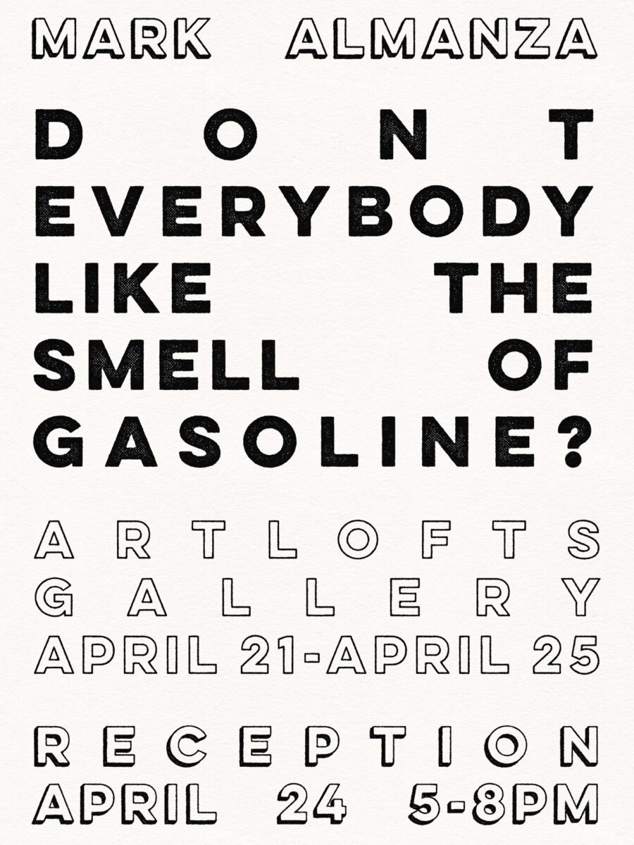 Don't Everybody Like the Smell of Gasoline? Master of Fine Arts Thesis Exhibition by Mark Almanza.
